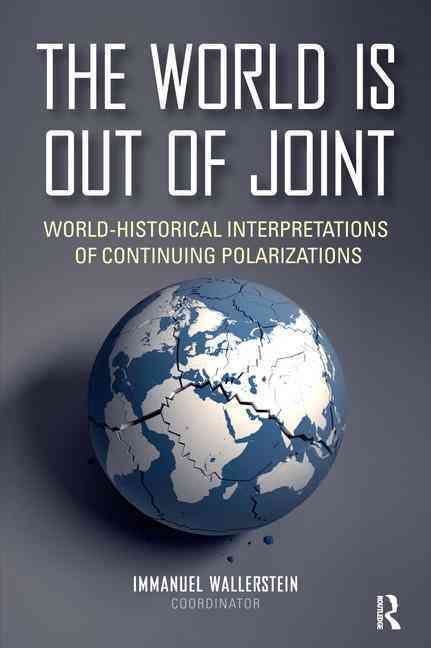 The World is Out of Joint: World-Historical Interpretations of Continuing Polarizations