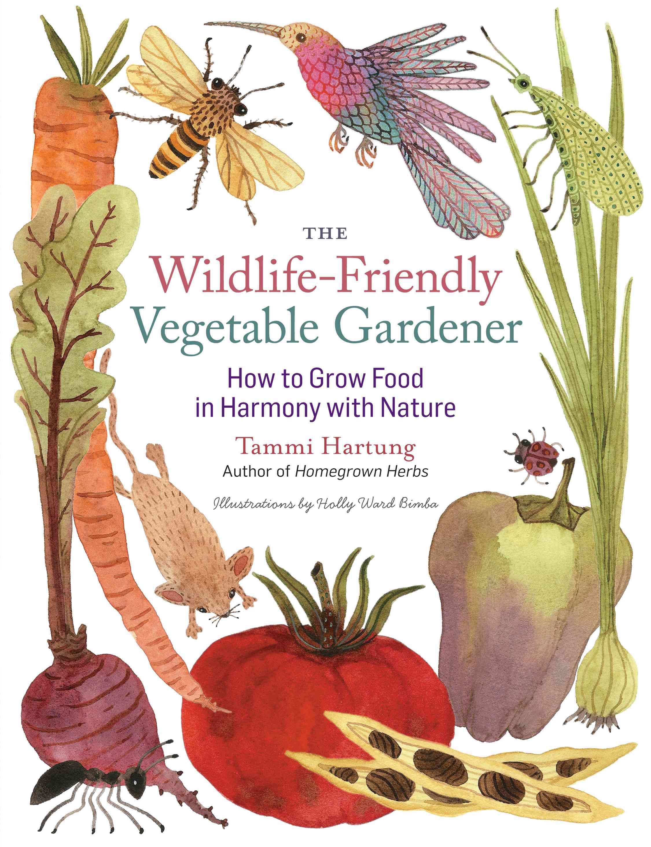 The Wildlife-Friendly Vegetable Gardener By Tammi Hartung (Paperback)