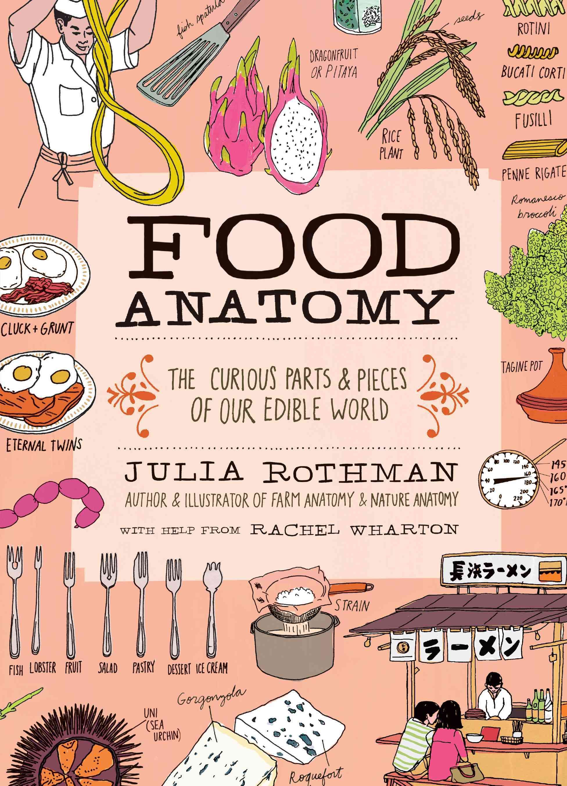 Food Anatomy By Julia Rothman, Rachel Wharton 9781612123394