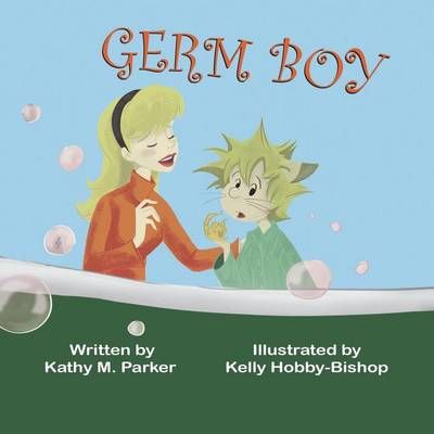 Germ Boy By Kathy M Parker (author), Kelly Hobby-Bishop (illustrator)