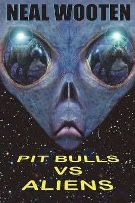 Pit Bulls Vs. Aliens By Neal Wooten 9781612253015 (Paperback)