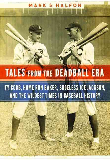 Tales from the Deadball Era By Mark S. Halfon 9781612346489 (Hardback)