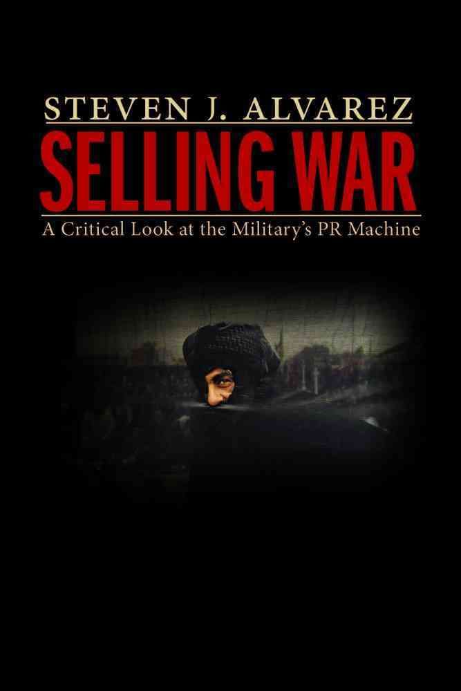Selling War By Steven J. Alvarez 9781612347721 (Hardback)