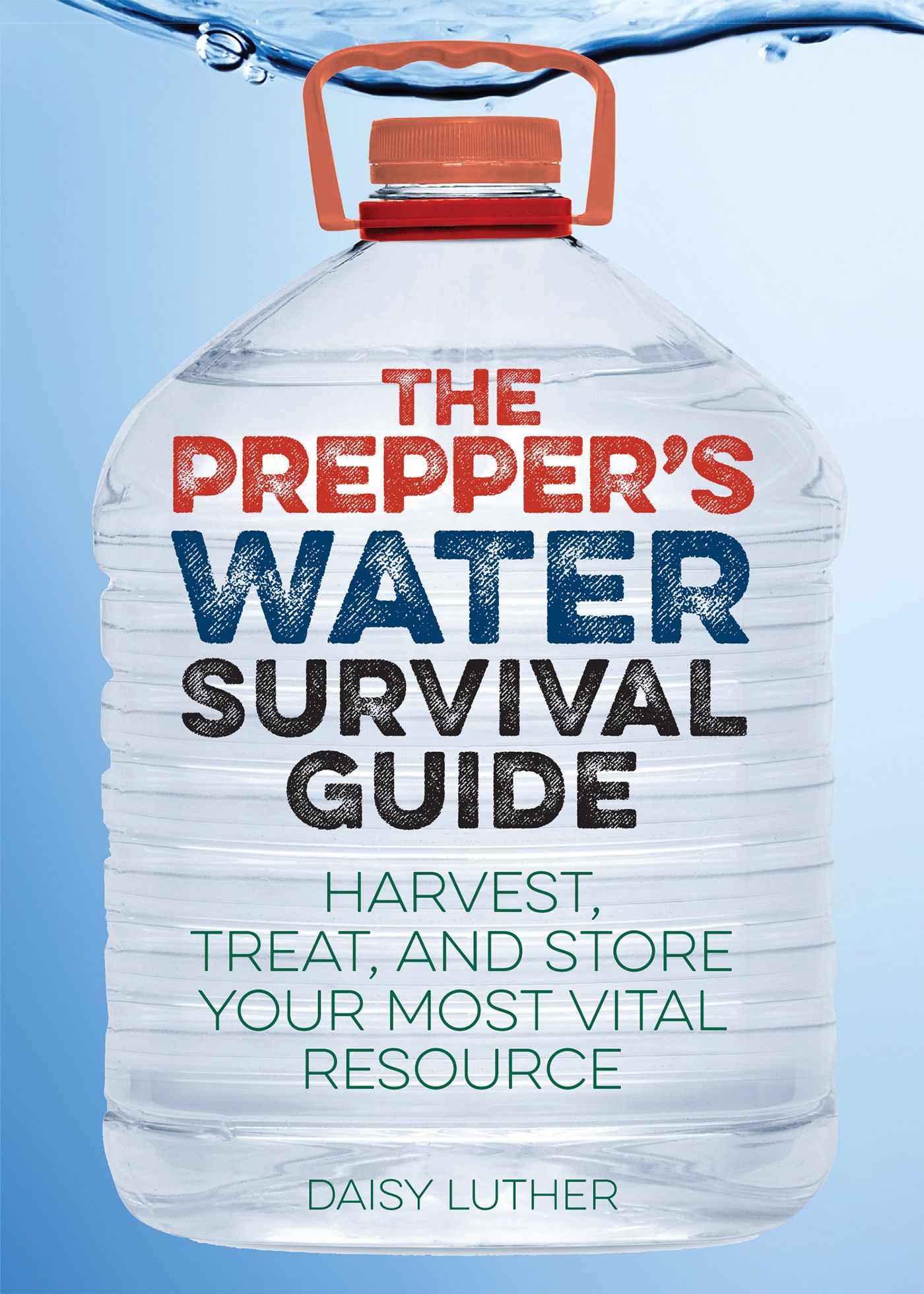 The Prepper's Water Survival Guide By Daisy Luther 9781612434483