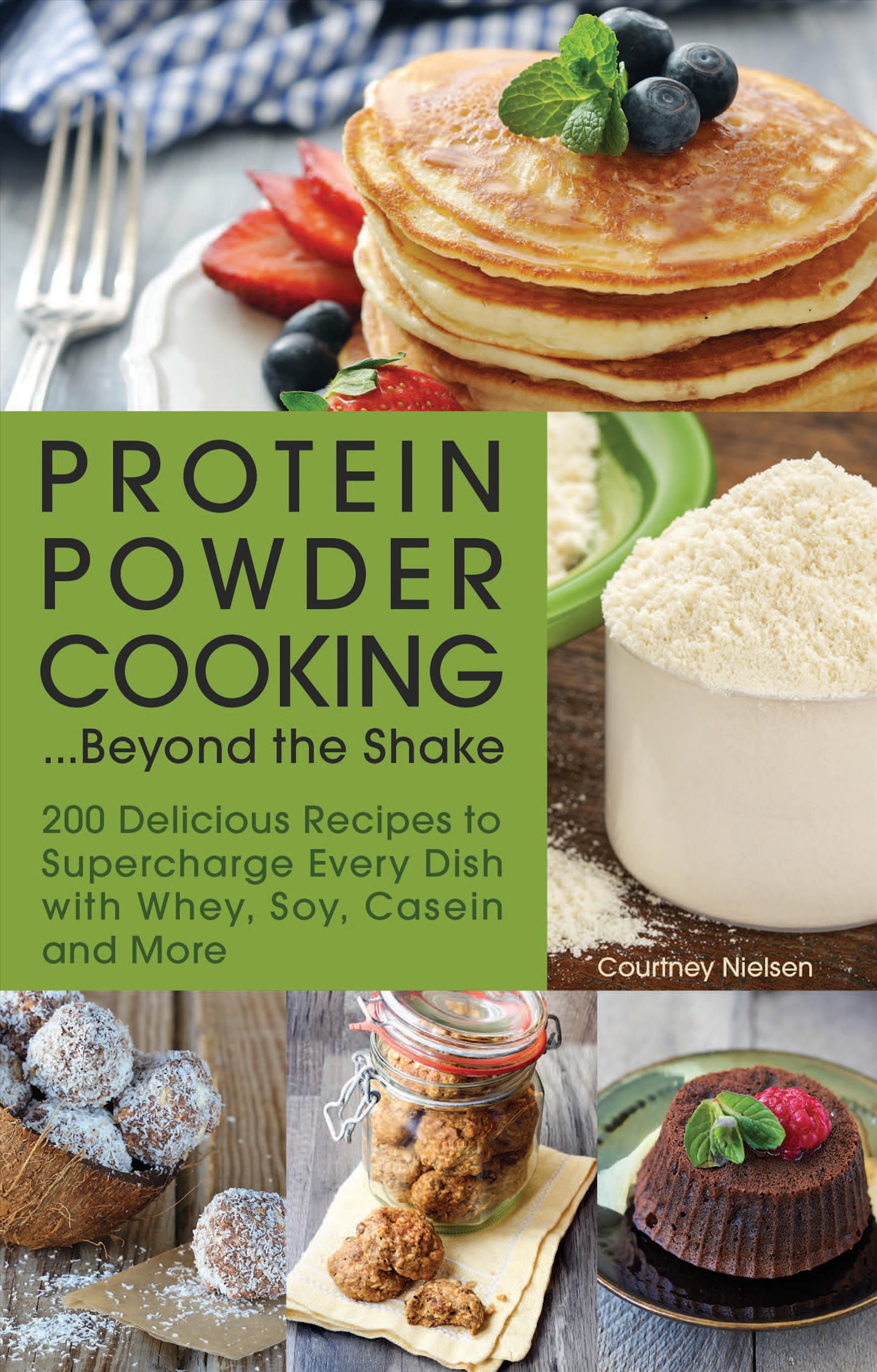 Protein Powder Cooking...Beyond the Shake By Courtney Nielsen