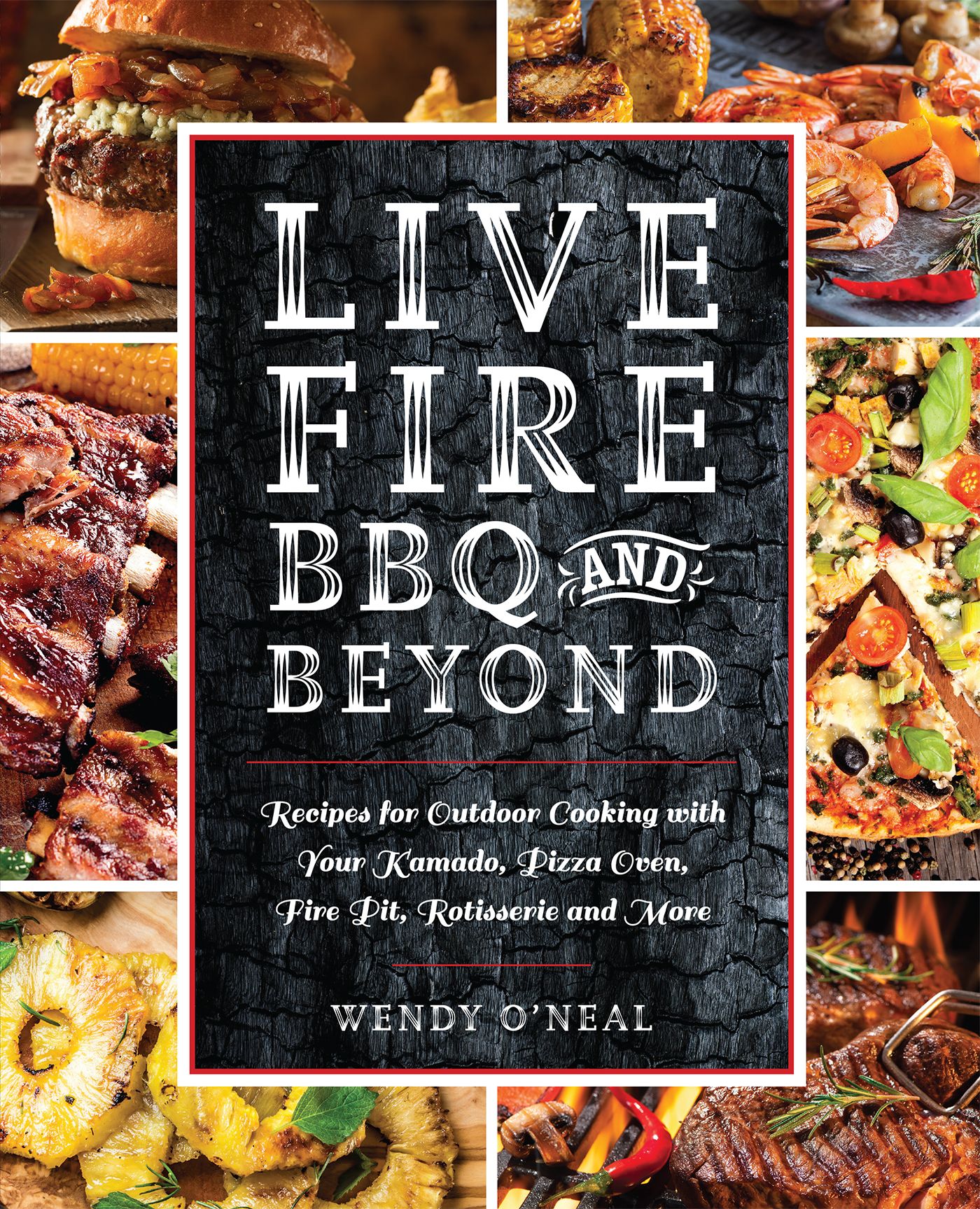 Live Fire BBQ and Beyond By Wendy O'Neal 9781612438993 (Paperback)