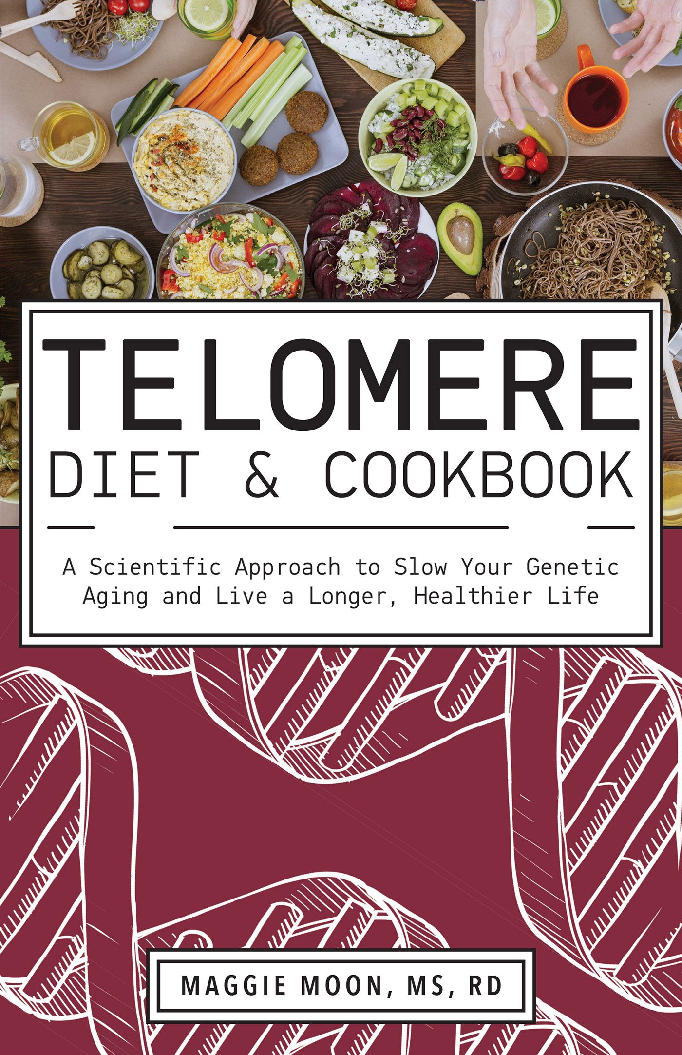The Telomere Diet and Cookbook By Maggie Moon 9781612439297