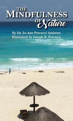 The Mindfulness of Nature By Jo-Ann Petrucci Andrews 9781612445120