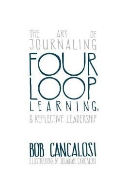 Four Loop Learning: The Art of Journaling and Reflective Leadership