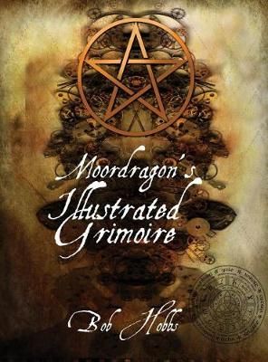Moordragon's Illustrated Grimoire By Hobbs 9781612712611 (Hardback)