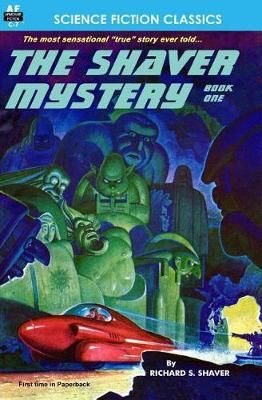 The Shaver Mystery, Book One By Richard S Shaver 9781612870311