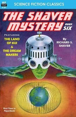The Shaver Mystery, Book Six By Richard S Shaver 9781612872452