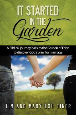 It Started in the Garden By Tim & Mary Lou Tiner 9781613140451