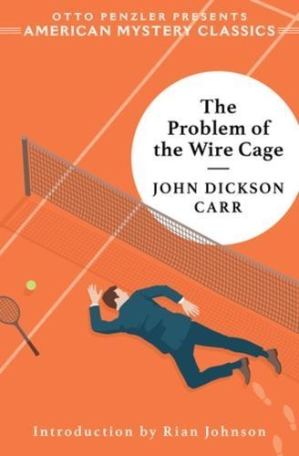 The Problem of the Wire Cage By John Dickson Carr 9781613164860