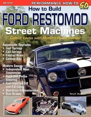 How to Build Ford Restomod Street Machines By Tony E Huntimer