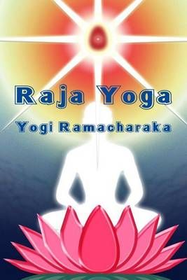 Raja Yoga By Yogi Ramacharaka 9781613420652 (Paperback)