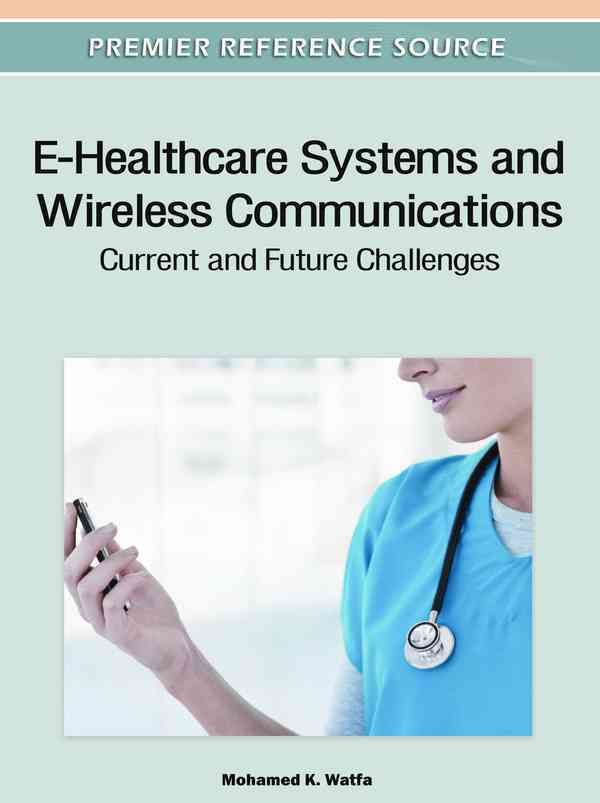 E-Healthcare Systems and Wireless Communications By Mohamed K. Watfa