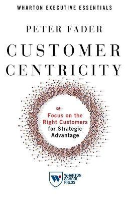 Customer Centricity By Peter S. Fader 9781613631027 (Paperback)