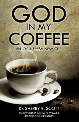 GOD IN MY COFFEE By Scott, Ph.D. Sherry B. 9781613793220 (Paperback)