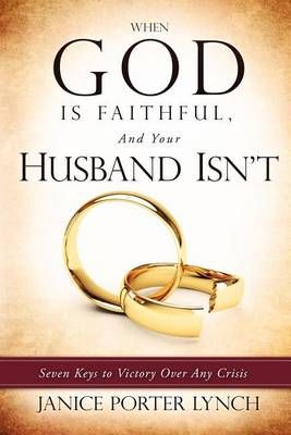 When God Is Faithful, and Your Husband Isn't By Janice Porter Lynch