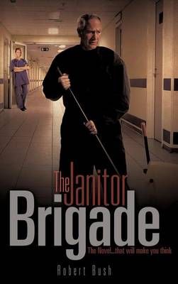 The Janitor Brigade By Bush, Robert 9781613798096 (Hardback)