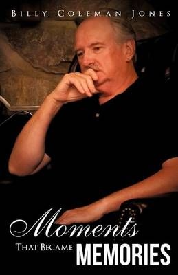 Moments That Became Memories By Billy Coleman Jones 9781613798249