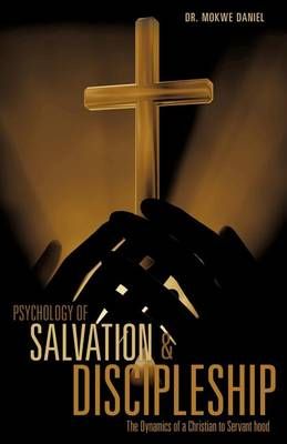 Psychology of Salvation and Discipleship By Mokwe, Dr Daniel