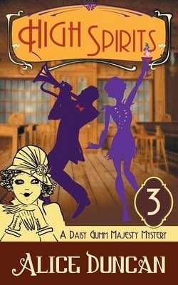 High Spirits (A Daisy Gumm Majesty Mystery, Book 3) By Alice Duncan