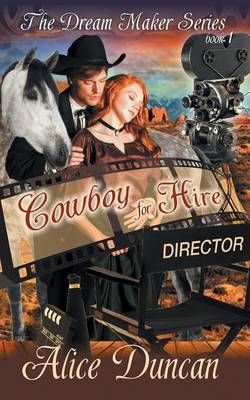 Cowboy for Hire (The Dream Maker Series, Book 1) By Duncan, Alice