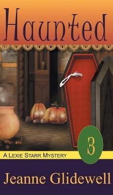 Haunted (A Lexie Starr Mystery, Book 3) By Jeanne Glidewell (Hardback)