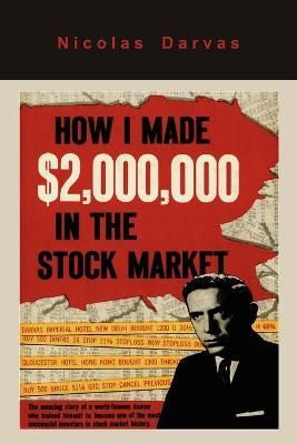 How I Made $2,000,000 in the Stock Market By Nicolas Darvas