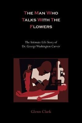 MAN WHO TALKS W/THE FLOWERS-TH 9781614272915 (Paperback)