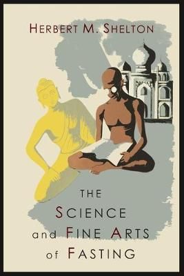 The Science and Fine Art of Fasting By M Herbert Shelton 9781614274483