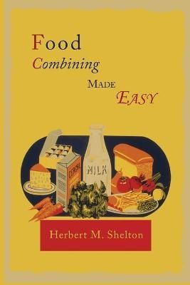 Food Combining Made Easy By Herbert M Shelton 9781614274537