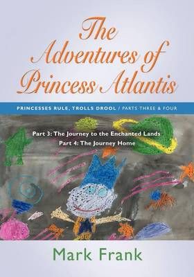 The Adventures of Princess Atlantis: Parts 3 and 4: Parts 3 and 4 - The Journey to the Enchanted Lands