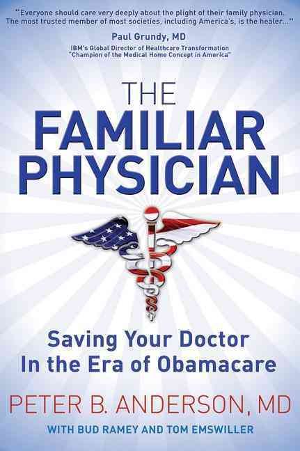 The Familiar Physician: Saving Your Doctor in the Era of Obamacare