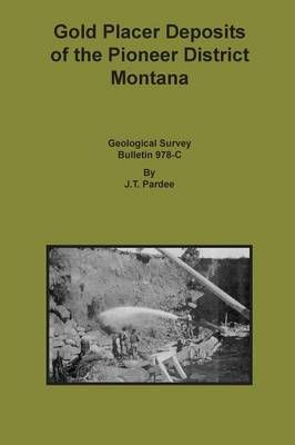 Gold Placer Deposits of the Pioneer District Montana By J T Pardee