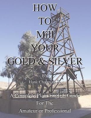 How To Mill Your Gold & Silver By Chapman 9781614740988 (Paperback)