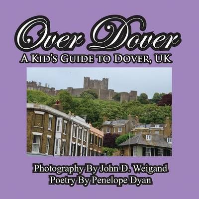Over Dover---A Kid's Guide to Dover, UK By Penelope Dyan 9781614770053