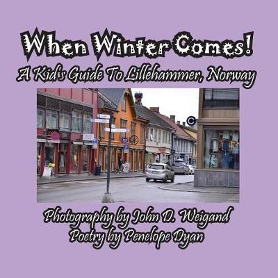 When Winter Comes! A Kid's Guide To Lillehammer, Norway 9781614772750