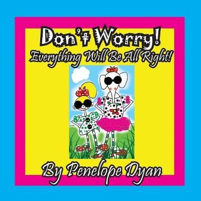 Don't Worry! Everything Will Be All Right! By Dyan, Penelope