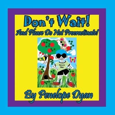 Don't Wait! And Please Do Not Procrastinate! By Dyan, Penelope