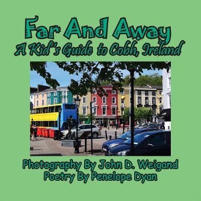 Far And Away, A Kid's Guide to Cobh, Ireland By Dyan, Penelope