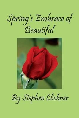 Spring's Embrace of Beautiful By Clickner, Stephen 9781614774013