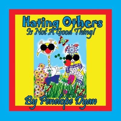 Hating Others Is Not A Good Thing! By Dyan, Penelope 9781614774341