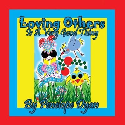Loving Others Is A Very Good Thing! By Dyan, Penelope 9781614774358
