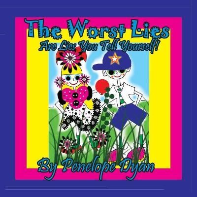The Worst Lies . . . Are Lies You Tell Yourself! By Dyan, Penelope
