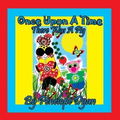 Once Upon A Time . . . There Was A Pig By Dyan, Penelope 9781614774914