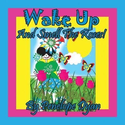 Wake Up And Smell The Roses! By Dyan 9781614775638 (Paperback)