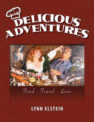 Delicious Adventures, Food - Travel - Love By Lynn Elstein (Paperback)